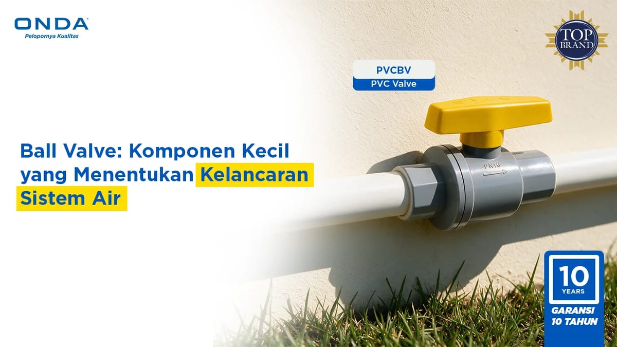 Ball Valve: Komponen Kecil yang Menentukan Kelancaran Sistem Air